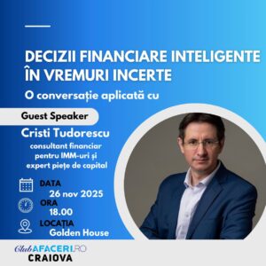 Club Afaceri.ro Craiova organizează evenimentul „Decizii financiare inteligente în vremuri incerte”